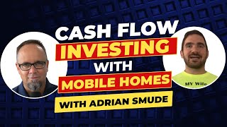 Cash Flow Investing With Mobile Homes - With Adrian Smude