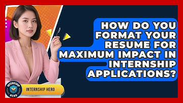 How Do You Format Your Resume for Maximum Impact in Internship Applications? | Internship Hero News