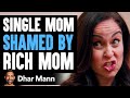 SINGLE MOM Shamed By RICH MOM, What Happens Next Is Shocking | Dhar Mann