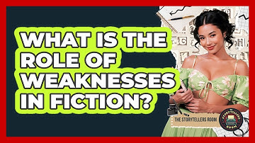 What Is the Role of Weaknesses in Fiction?