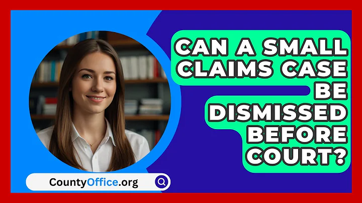 Can A Small Claims Case Be Dismissed Before Court? - CountyOffice.org