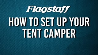 How to set up your Flagstaff Tent Camper!