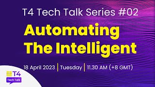 T4 Tech Talk Series #2:  Automating The Intelligent