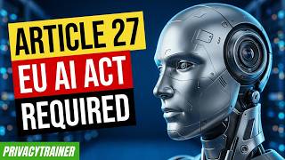 EU AI Act Article 27 Explained | Privacy Trainer