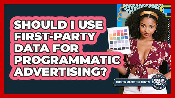 Should I Use First-party Data For Programmatic Advertising? - Modern Marketing Moves