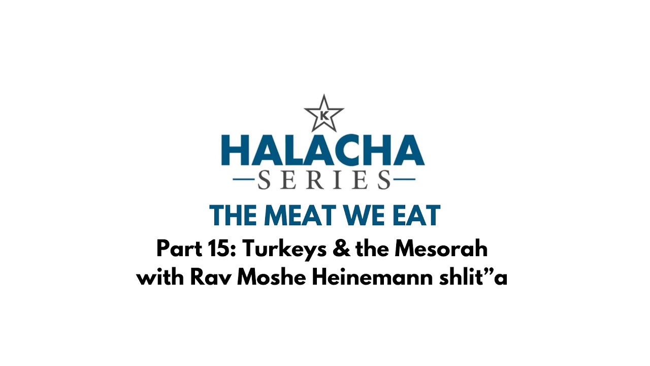 Part 15: Turkeys & the Mesorah with Rav Moshe Heinemann shlit"a