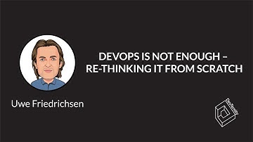 🚀  DevOps is Not Enough – Re-thinking IT from Scratch (Uwe Friedrichsen)