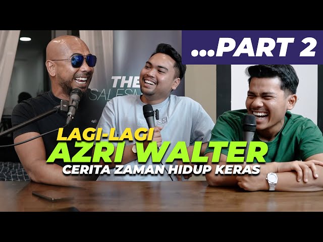 [PART 2] LAGI-LAGI AZRI WALTER, KERASNYA HIDUP | The Salesmen Talk Episod 20 class=