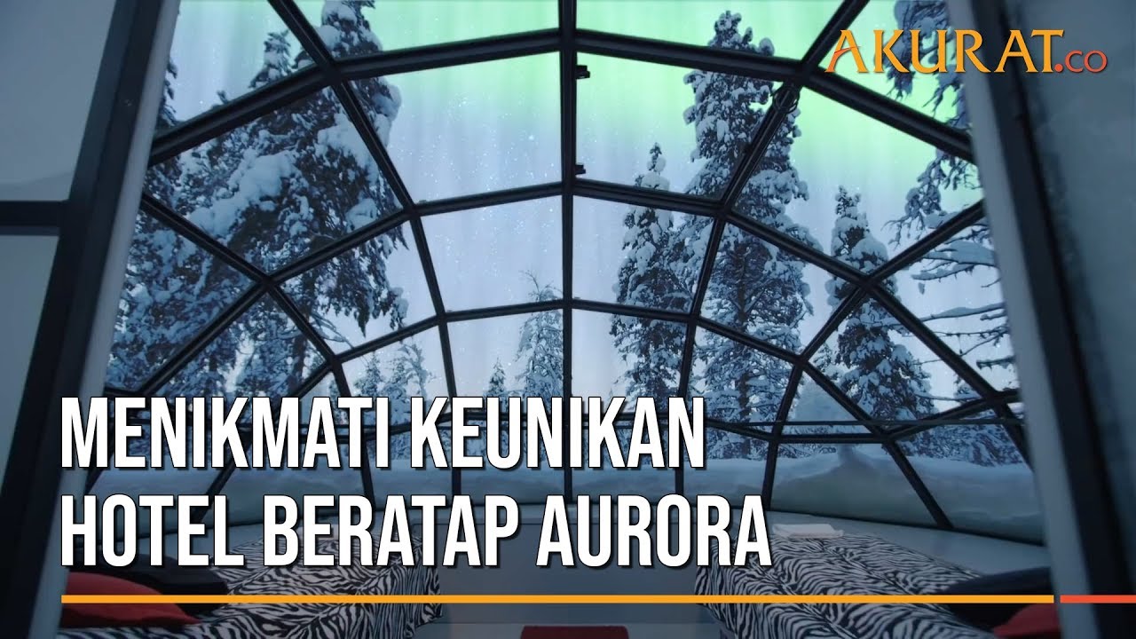 Menikmati Keunikan Hotel Beratap Aurora