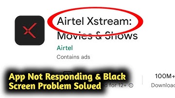 Fix Airtel Xstream App Not Responding and Black Screen Problem Solved