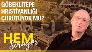 Göbeklitepe Dünya Kaç Yaşında Diyor? Kutsal Kitap Ne Diyor? Hem Soruyor