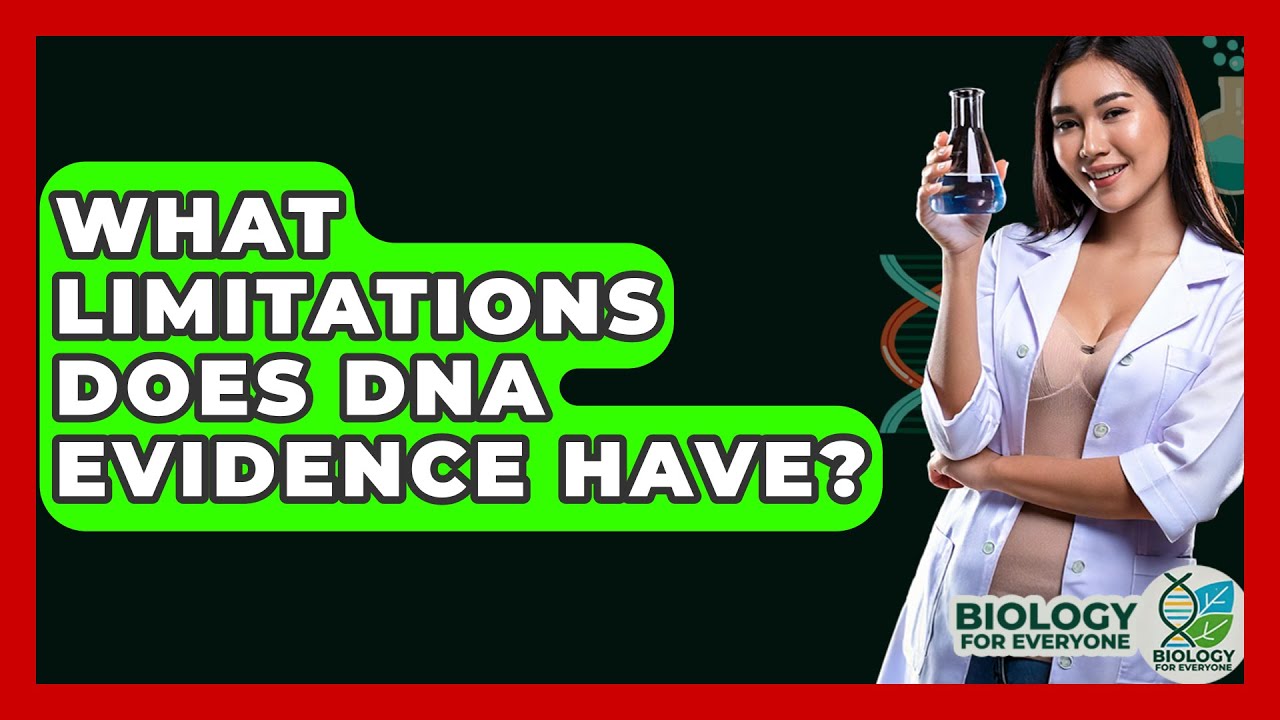What Limitations Does DNA Evidence Have? - Biology For Everyone