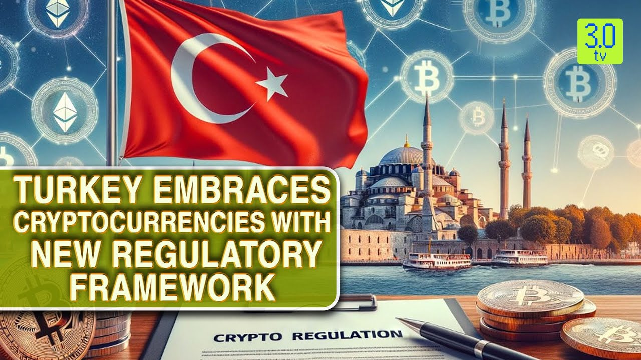 Turkey Embraces Cryptocurrencies with New Regulatory Framework | Web3 | 3.0  TV