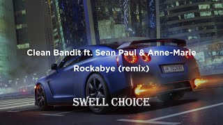 Clean Bandit ft. Sean Paul & Anne-Marie - Rockabye (remix) | 🔉 Swell Choice 🔊