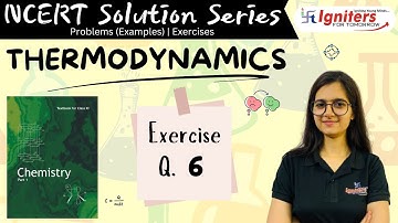 Exercise Question 6- Thermodynamics | Class 11| NCERT Solution Series I CHEMISTRY