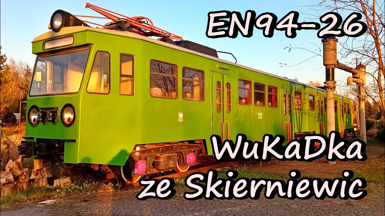 WUKADKA ZE SKIERNIEWIC - EN94-26 na tle historii Warszawskiej Kolei Dojazdowej
