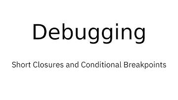 Debugging: Short Closures and Conditional Breakpoints