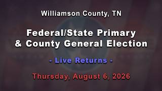 Federal/State Primary & County General Election - Live Returns - August 6, 2026