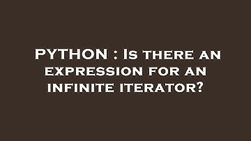 PYTHON : Is there an expression for an infinite iterator?