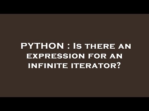 PYTHON : Is there an expression for an infinite iterator?