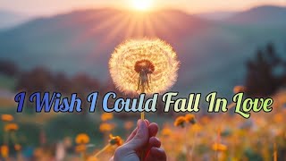 🇺🇲POP-SONG - [ I Wish I Could Fall In Love ] ❤️  lyrics⬇️ 🙏  please subscribe and like 😊 { share }
