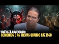 CUIDADO! VOCÊ PODE ESTAR ALIMENTANDO DEMÔNIOS COM ESSAS ATITUDES | PR. CARLOS CARDOZO