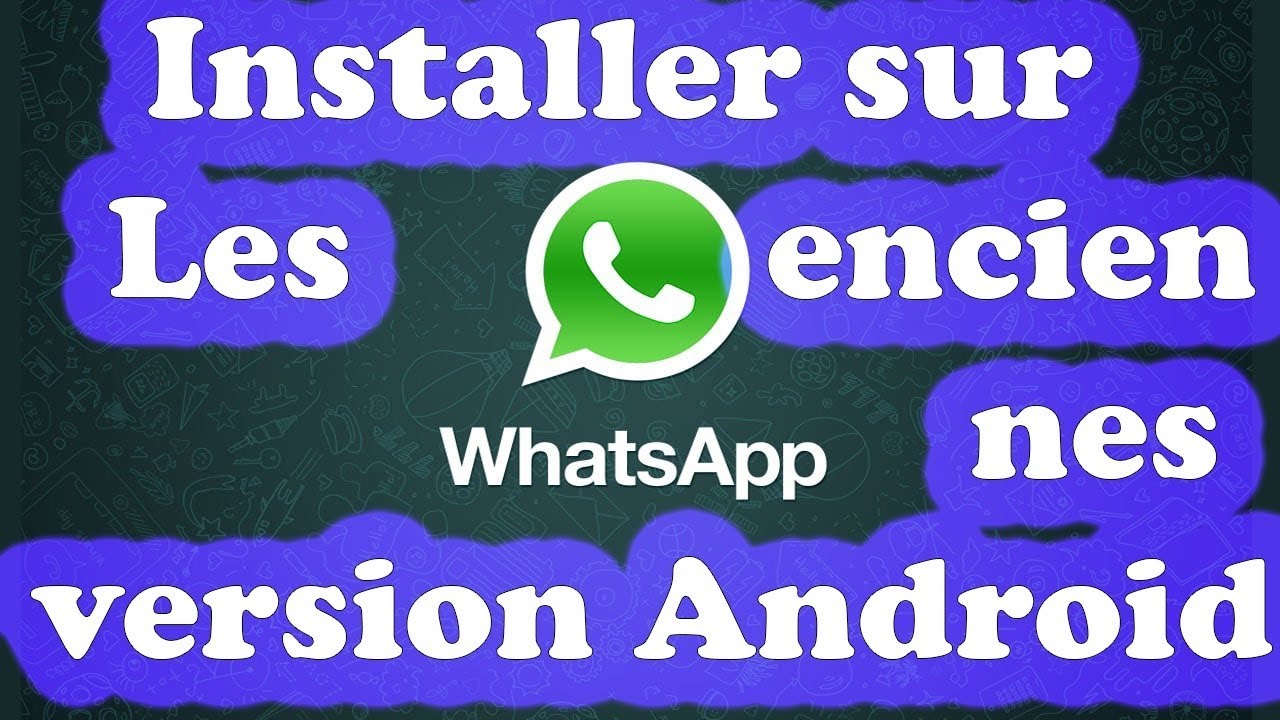 Installer WATSHAPP sur les ancienes versions d'android
