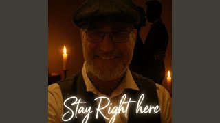 Stay right here