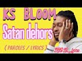 KS BLOOM - Satan dehors ( Paroles / Lyrics )