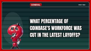 How Does Coinbase Cut Your Workforce Percentage in Layoffs?