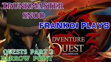 Adventure Quest 3D | AQ3D | Barrow Point - Trunkmaster Snod PART 2