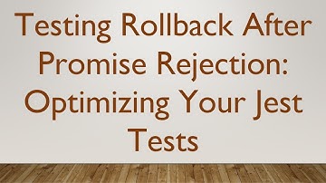 Testing Rollback After Promise Rejection: Optimizing Your Jest Tests