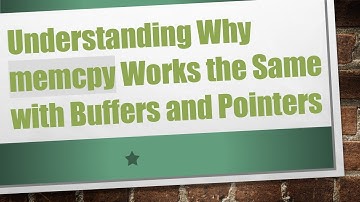 Understanding Why memcpy Works the Same with Buffers and Pointers