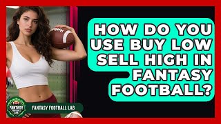 How Do You Use Buy Low Sell High In Fantasy Football? - Fantasy Football Lab