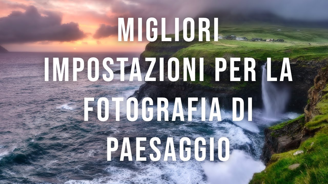 Migliori impostazioni per la fotografia di paesaggio - YouTube