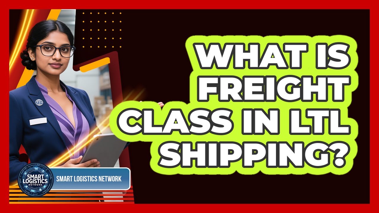 What Is Freight Class In LTL Shipping? - Smart Logistics Network