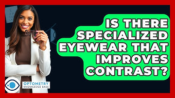 Is There Specialized Eyewear That Improves Contrast? - Optometry Knowledge Base