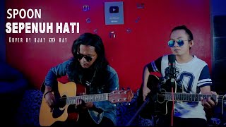 Video thumbnail of "SPOON-SEPENUH HATI || ACOUSTIC CONER BY OJAY BESUT & RAY"