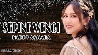 SEPINE WENGI ~ HAPPY ASMARA (LIRIK LAGU)