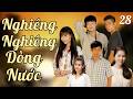 Nghiêng Nghiêng Dòng Nước - Tập 28/37 | Phim Việt Nam Hay 2026 | Lê Phương, Thúy Diễm, Thanh Thức