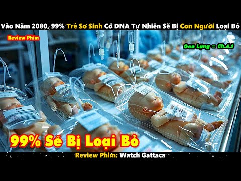 Vào Năm 2080, 99% Trẻ Sơ Sinh Có DNA Tự Nhiên Sẽ Bị Con Người Loại Bỏ | Review Phim 2023 Mới