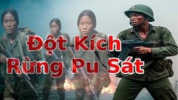 Đột Kích Rừng Pu Sát - 72 Giờ Sinh Tử Với Tàn Quân Khmer Đỏ