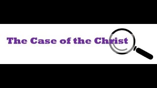 The Case of the Christ - Session 6
