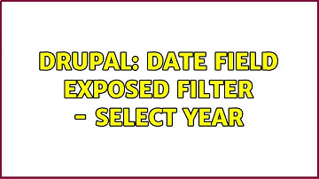 Drupal: Date field exposed filter - select year