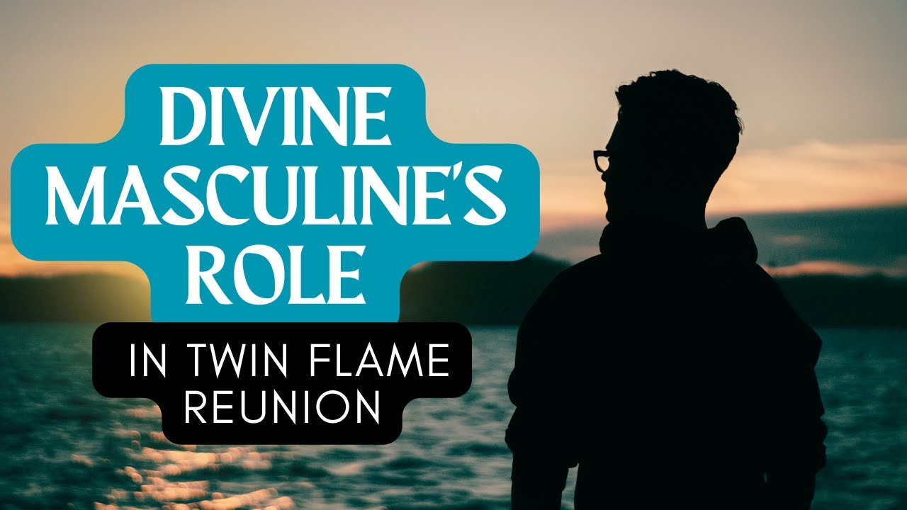 The Divine Masculine's Role in Twin Flame Reunion - YouTube