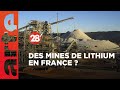 Batteries lectriques  fautil ouvrir des mines de lithium en france   28 minutes  arte