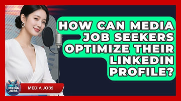 How Can Media Job Seekers Optimize Their LinkedIn Profile? - Media Jobs