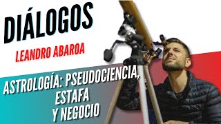 Diálogos Podcast 130  - ESPECIAL ASTROLOGÍA: PSEUDOCIENCIA, ESTAFA Y NEGOCIO - Leandro Abaroa