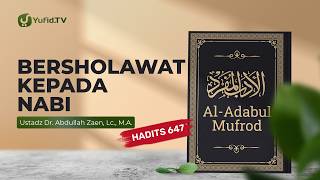 Kajian Hadits: Sholawat Kepada Nabi (Hadits 647) - Ustadz Abdullah Zaen, Lc., M.A.