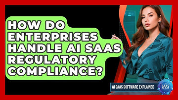 How Do Enterprises Handle AI SaaS Regulatory Compliance? - AI SaaS Software Explained